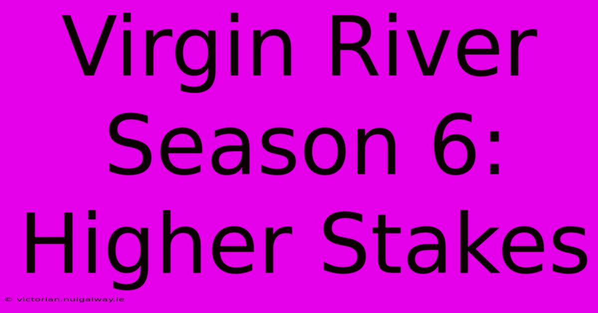 Virgin River Season 6: Higher Stakes