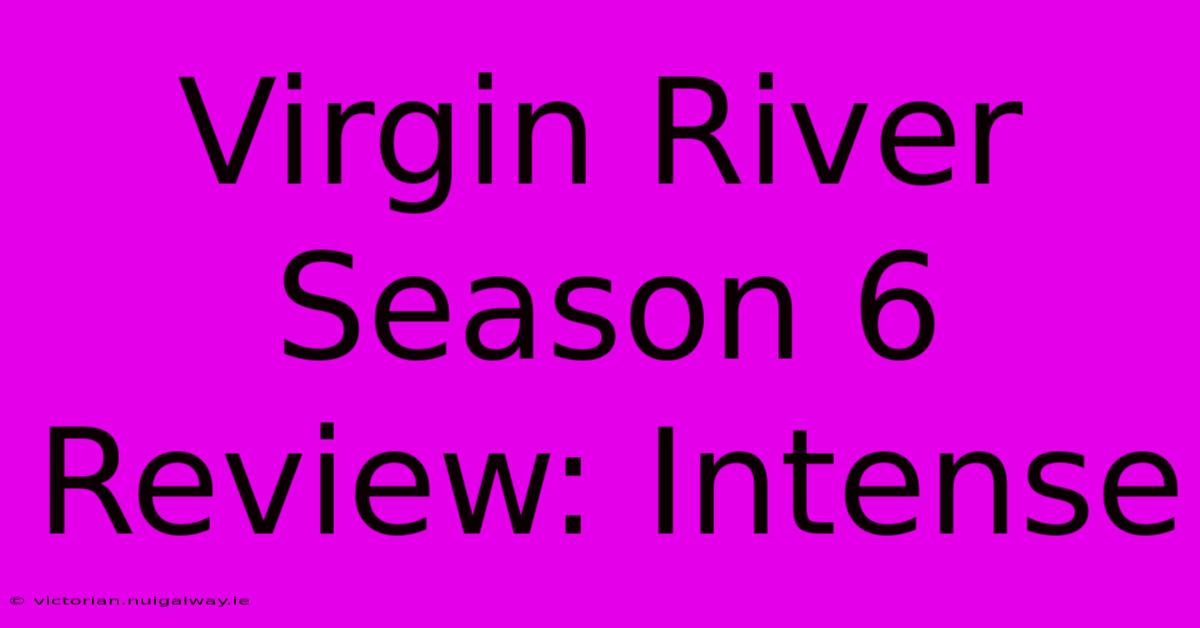 Virgin River Season 6 Review: Intense