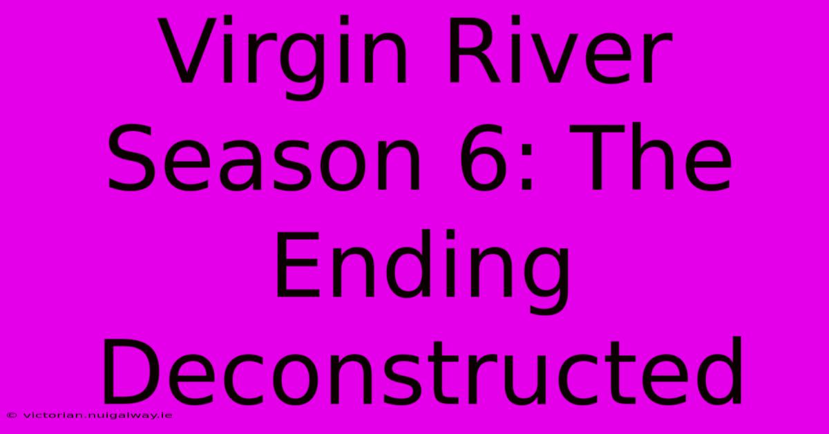 Virgin River Season 6: The Ending Deconstructed