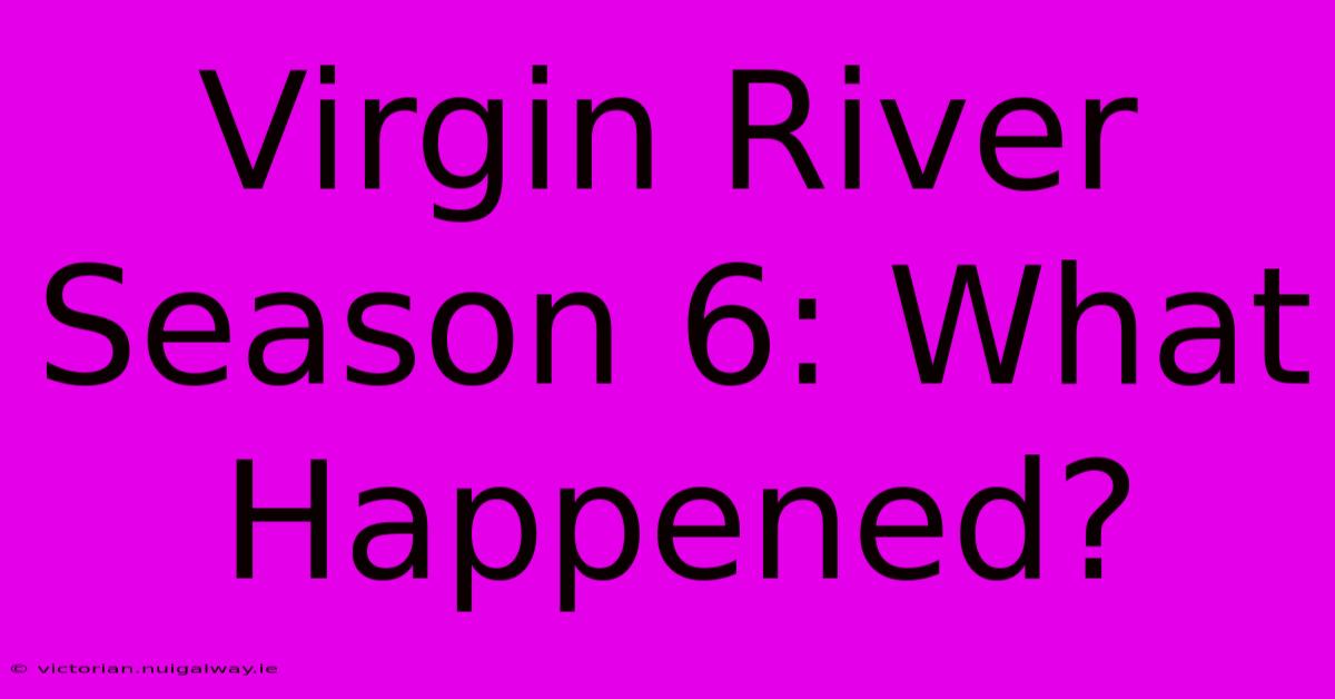 Virgin River Season 6: What Happened?