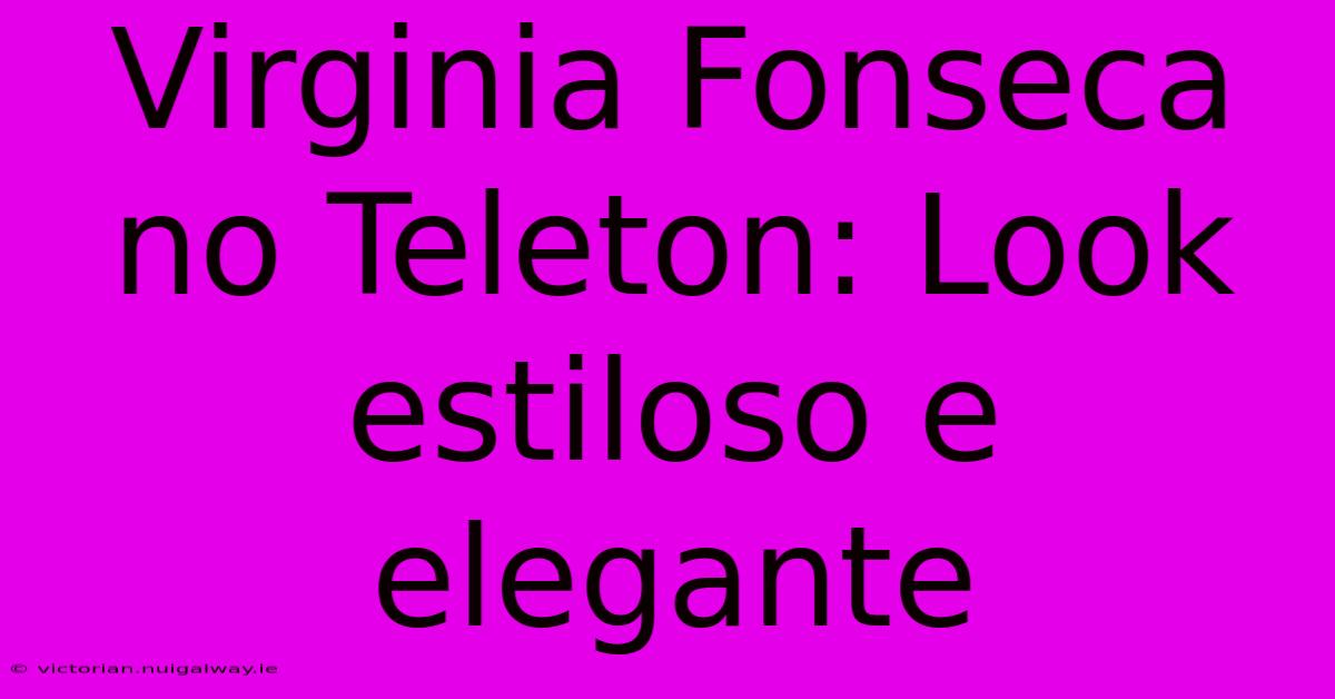 Virginia Fonseca No Teleton: Look Estiloso E Elegante