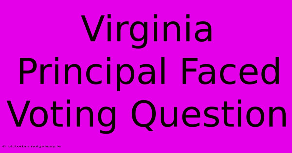 Virginia Principal Faced Voting Question