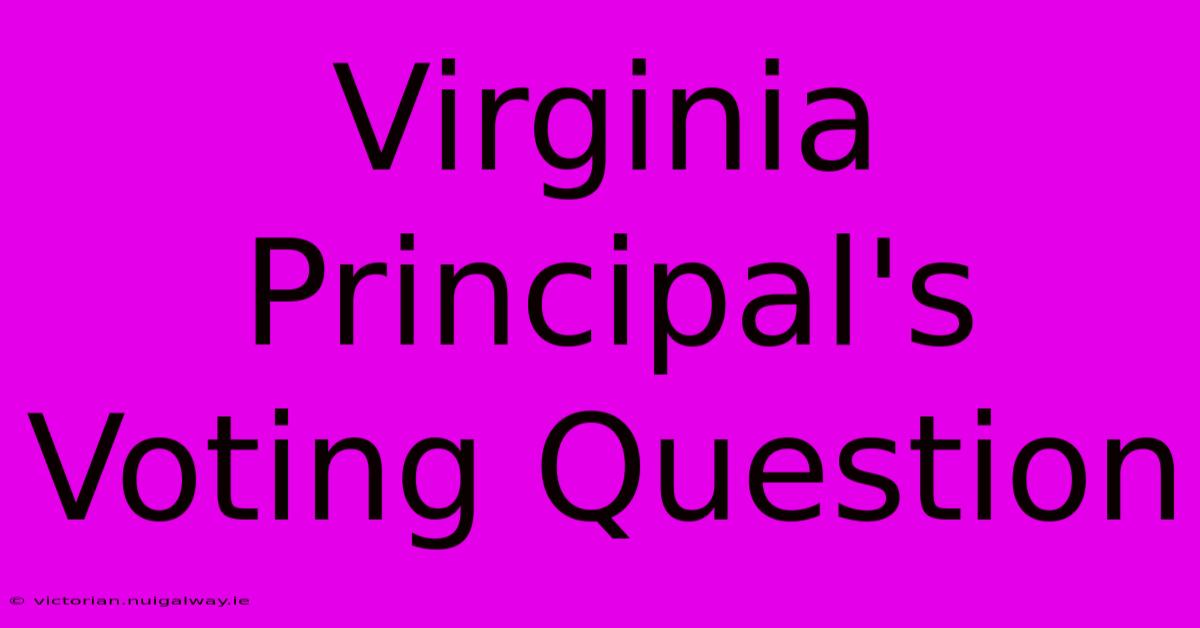 Virginia Principal's Voting Question