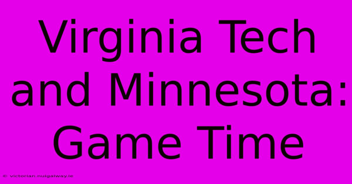 Virginia Tech And Minnesota: Game Time