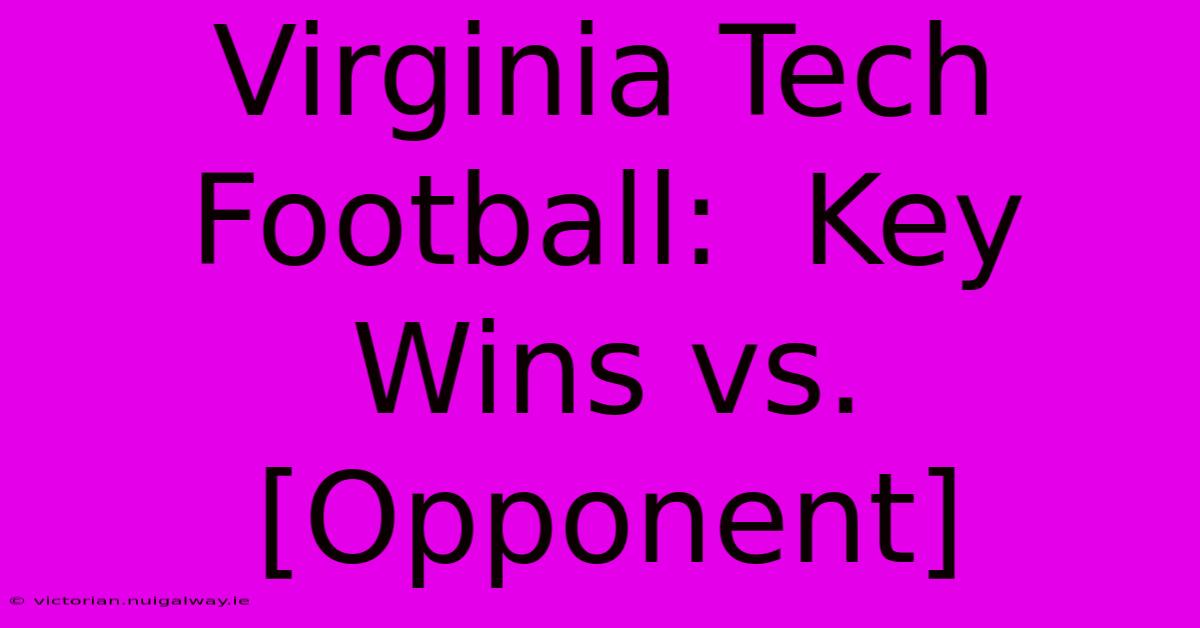 Virginia Tech Football:  Key Wins Vs. [Opponent]