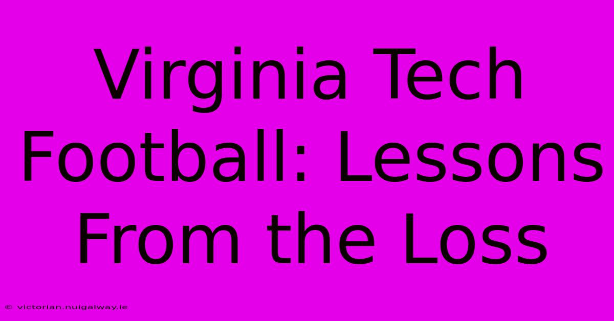 Virginia Tech Football: Lessons From The Loss