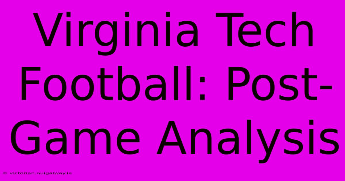 Virginia Tech Football: Post-Game Analysis