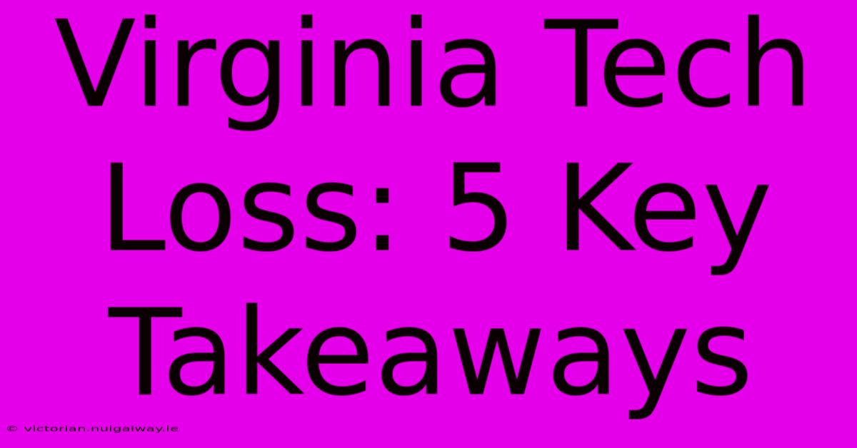 Virginia Tech Loss: 5 Key Takeaways