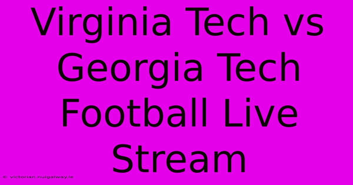 Virginia Tech Vs Georgia Tech Football Live Stream