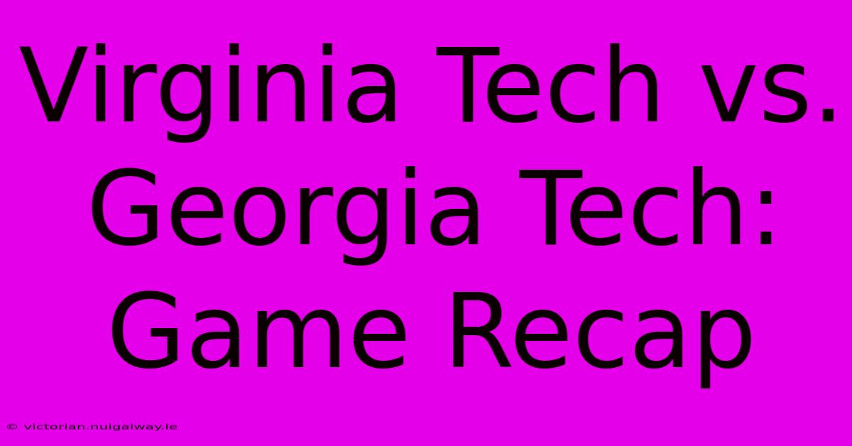 Virginia Tech Vs. Georgia Tech: Game Recap