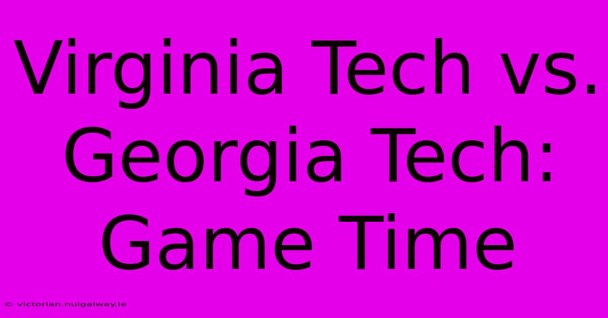 Virginia Tech Vs. Georgia Tech: Game Time