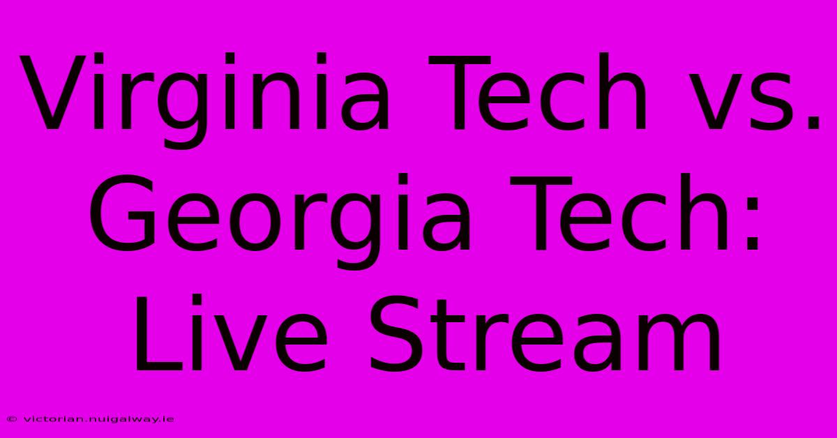 Virginia Tech Vs. Georgia Tech: Live Stream