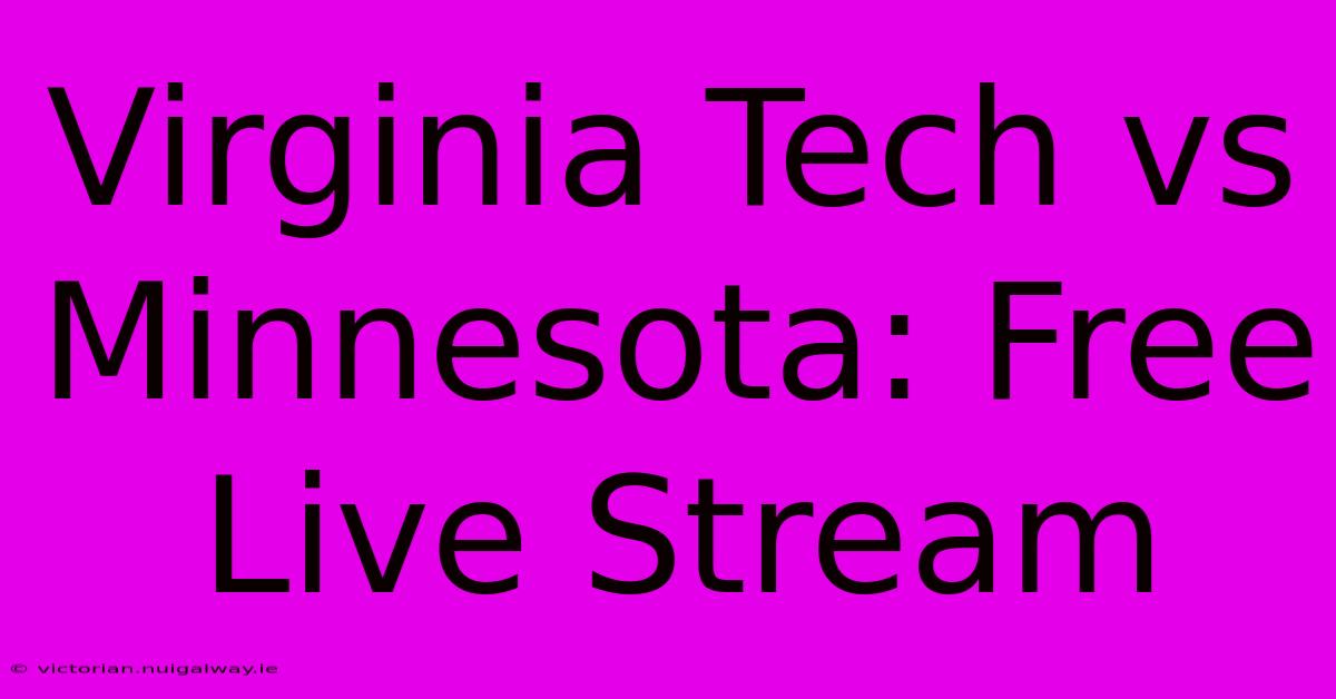 Virginia Tech Vs Minnesota: Free Live Stream