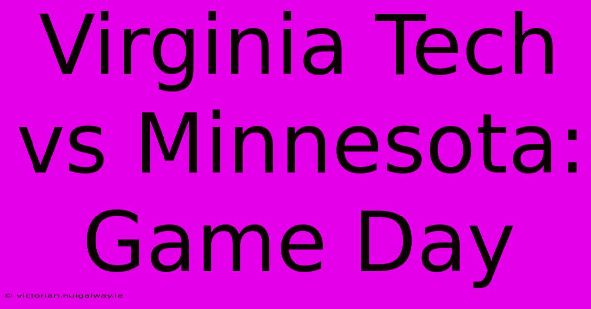 Virginia Tech Vs Minnesota: Game Day