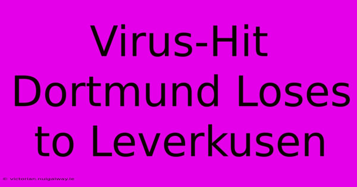 Virus-Hit Dortmund Loses To Leverkusen