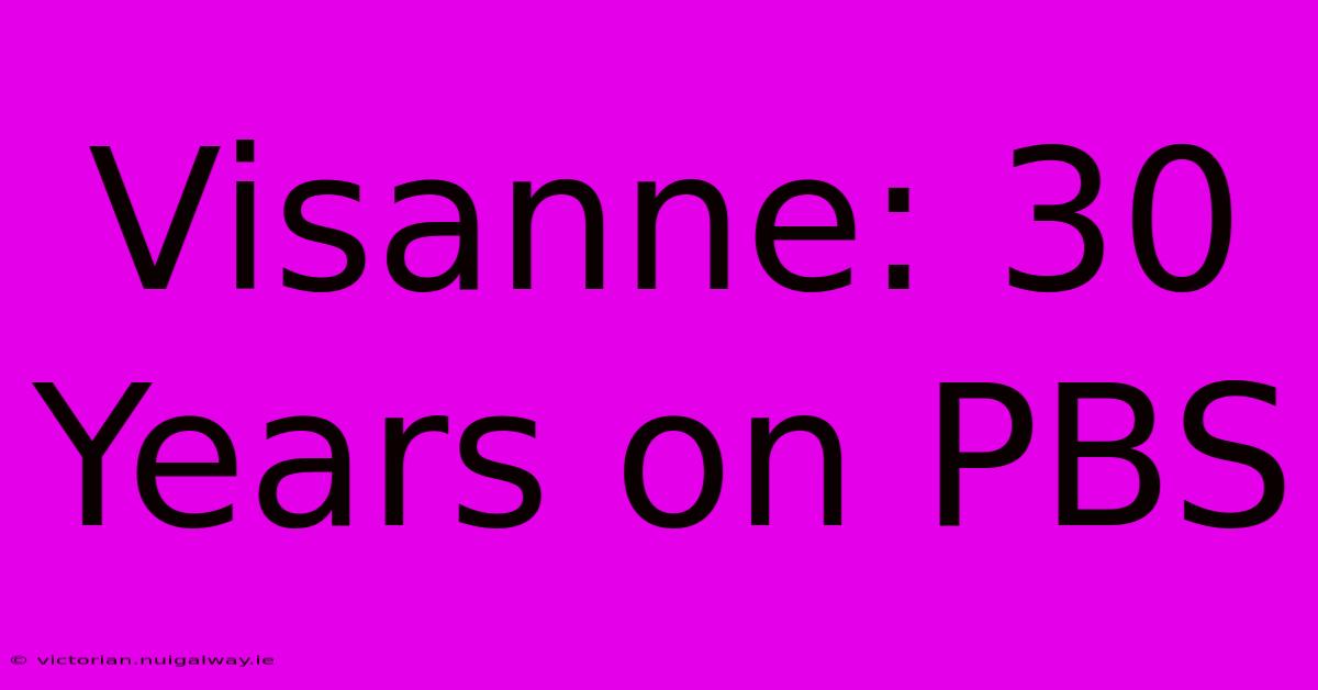 Visanne: 30 Years On PBS