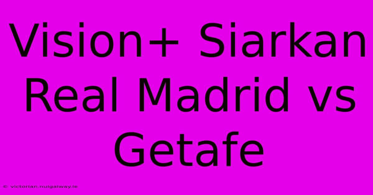 Vision+ Siarkan Real Madrid Vs Getafe