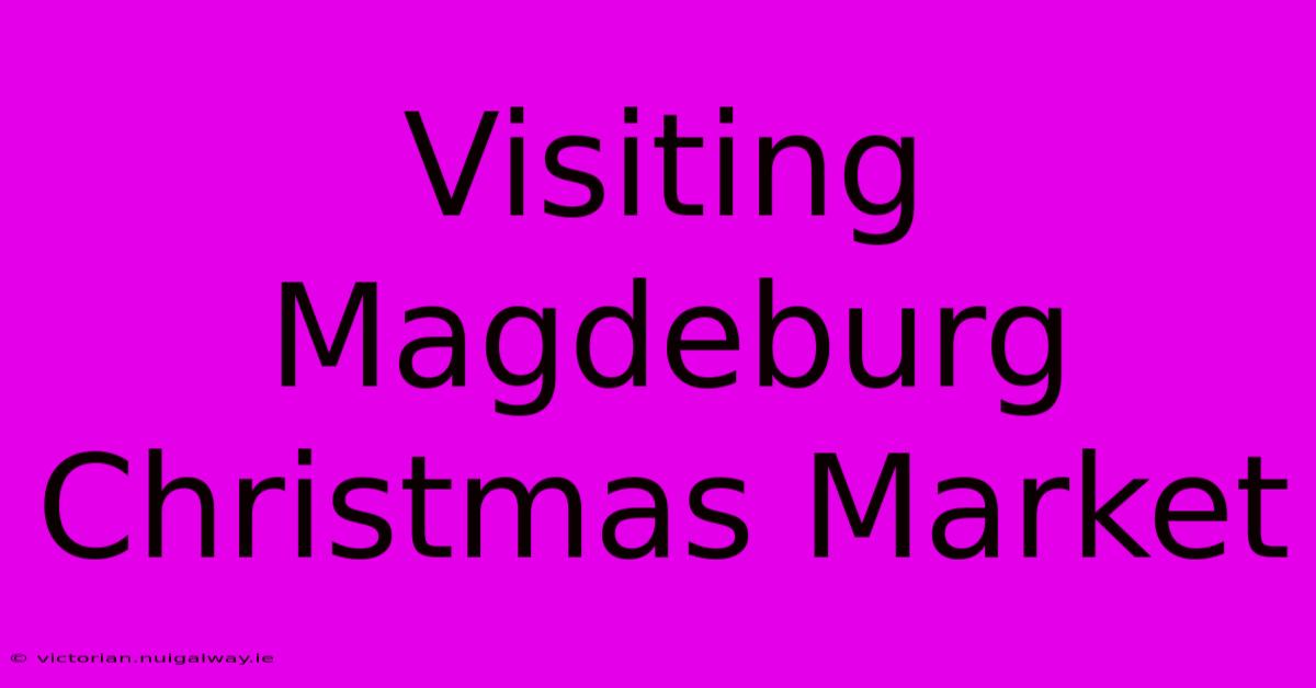 Visiting Magdeburg Christmas Market