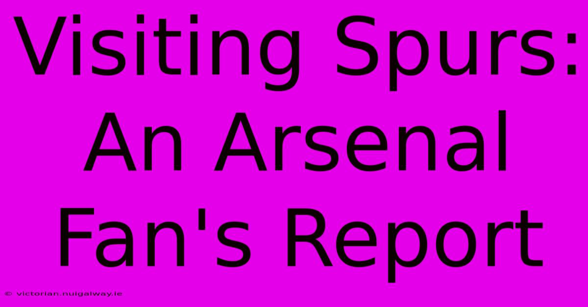 Visiting Spurs: An Arsenal Fan's Report