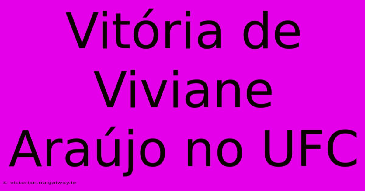 Vitória De Viviane Araújo No UFC