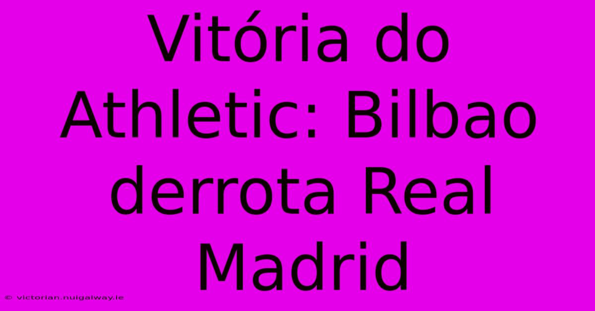 Vitória Do Athletic: Bilbao Derrota Real Madrid