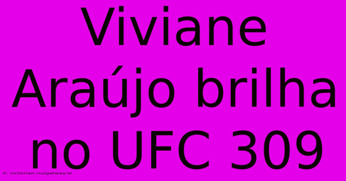 Viviane Araújo Brilha No UFC 309