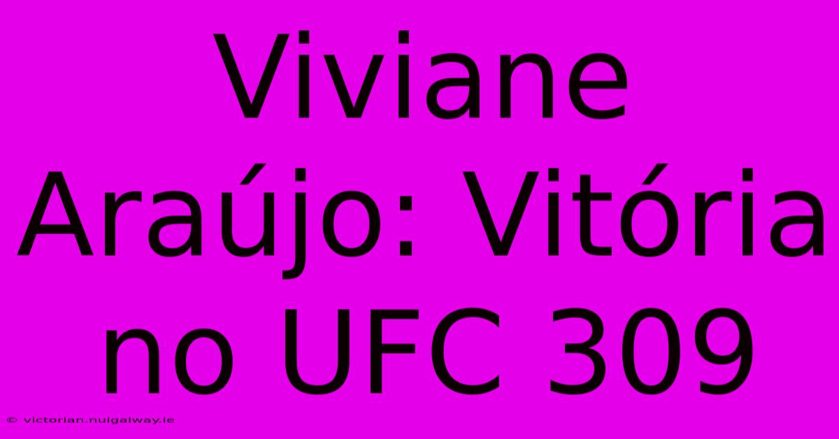 Viviane Araújo: Vitória No UFC 309