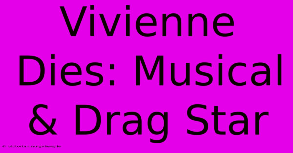 Vivienne Dies: Musical & Drag Star