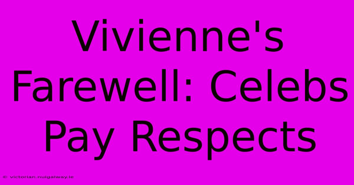 Vivienne's Farewell: Celebs Pay Respects