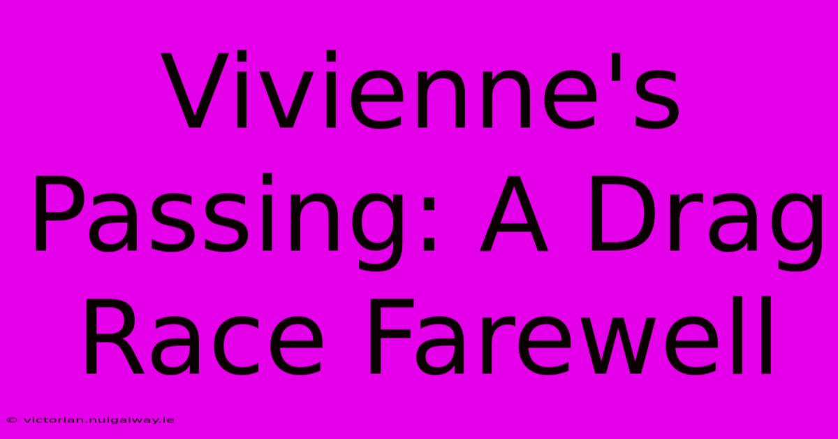 Vivienne's Passing: A Drag Race Farewell