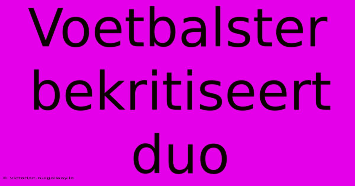 Voetbalster Bekritiseert Duo