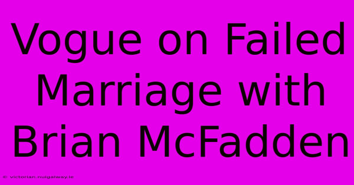 Vogue On Failed Marriage With Brian McFadden