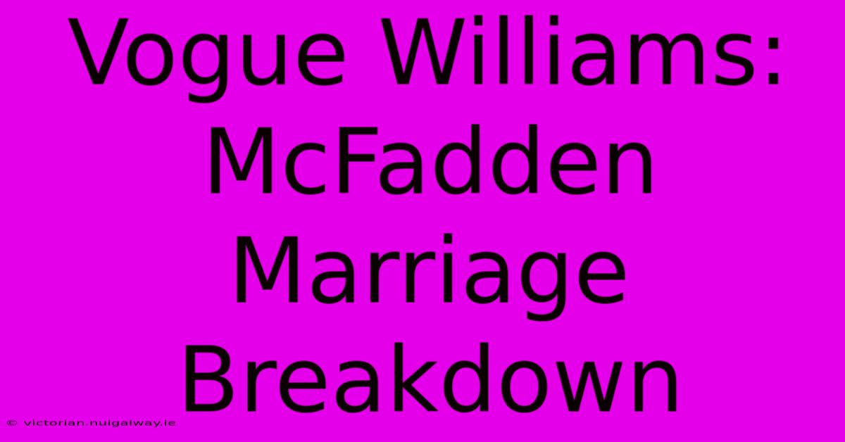 Vogue Williams: McFadden Marriage Breakdown