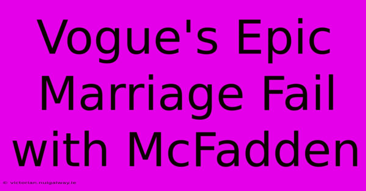 Vogue's Epic Marriage Fail With McFadden