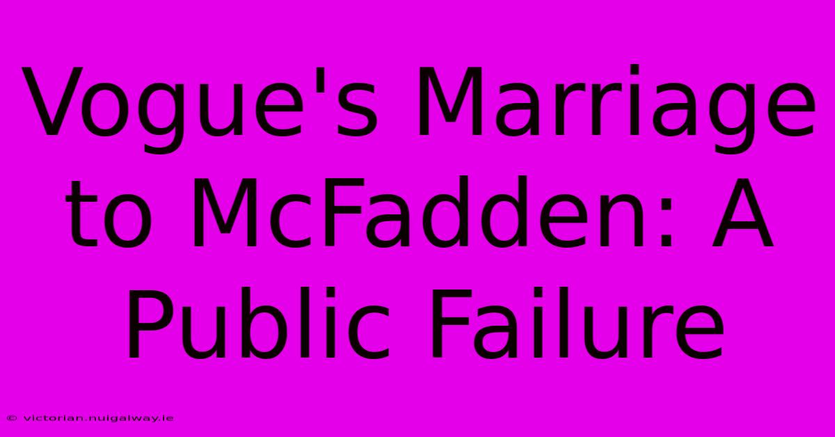 Vogue's Marriage To McFadden: A Public Failure