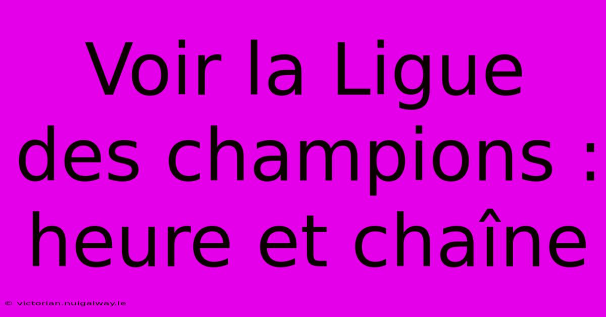 Voir La Ligue Des Champions : Heure Et Chaîne