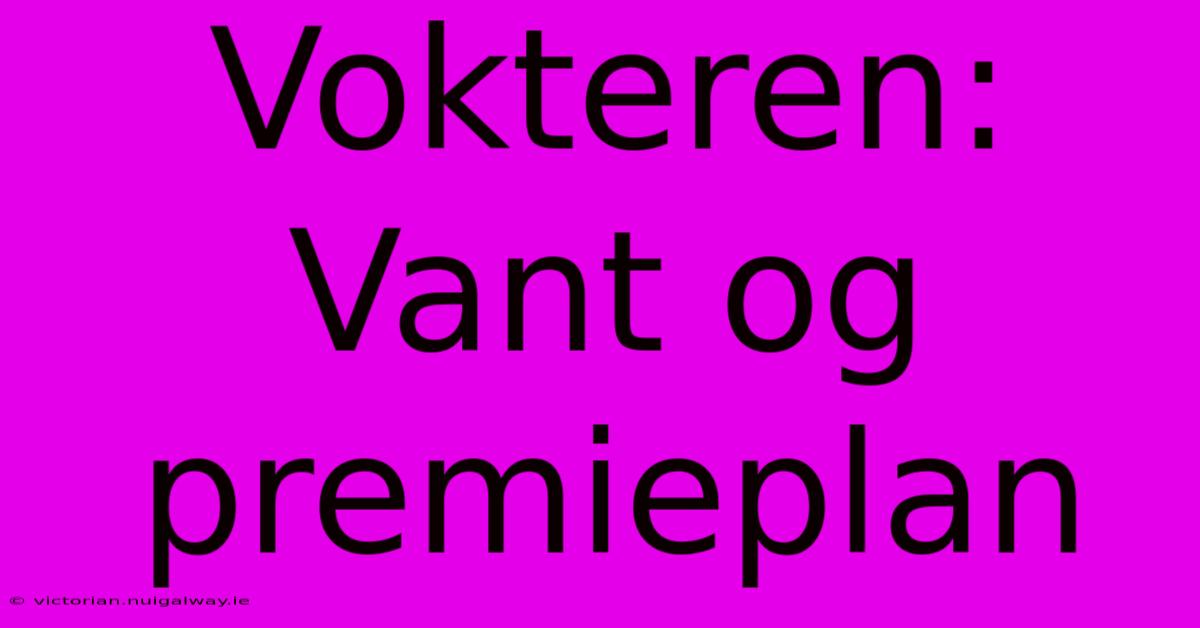 Vokteren: Vant Og Premieplan