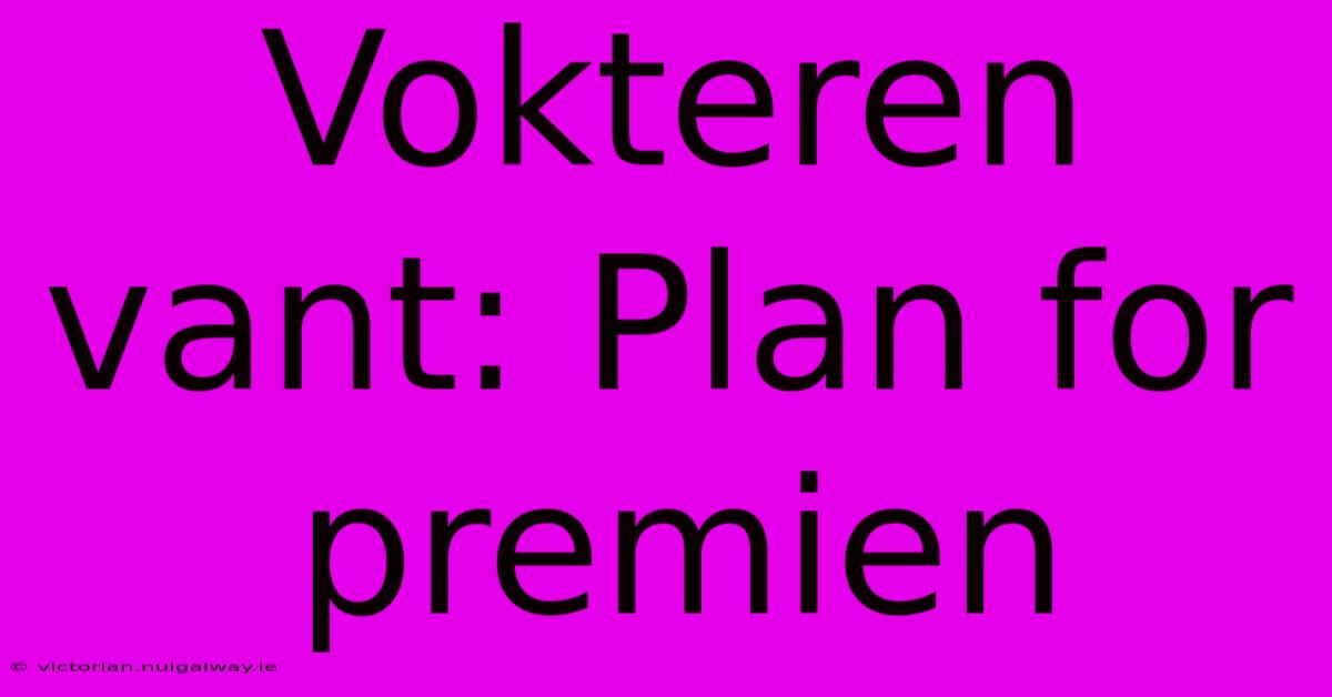 Vokteren Vant: Plan For Premien