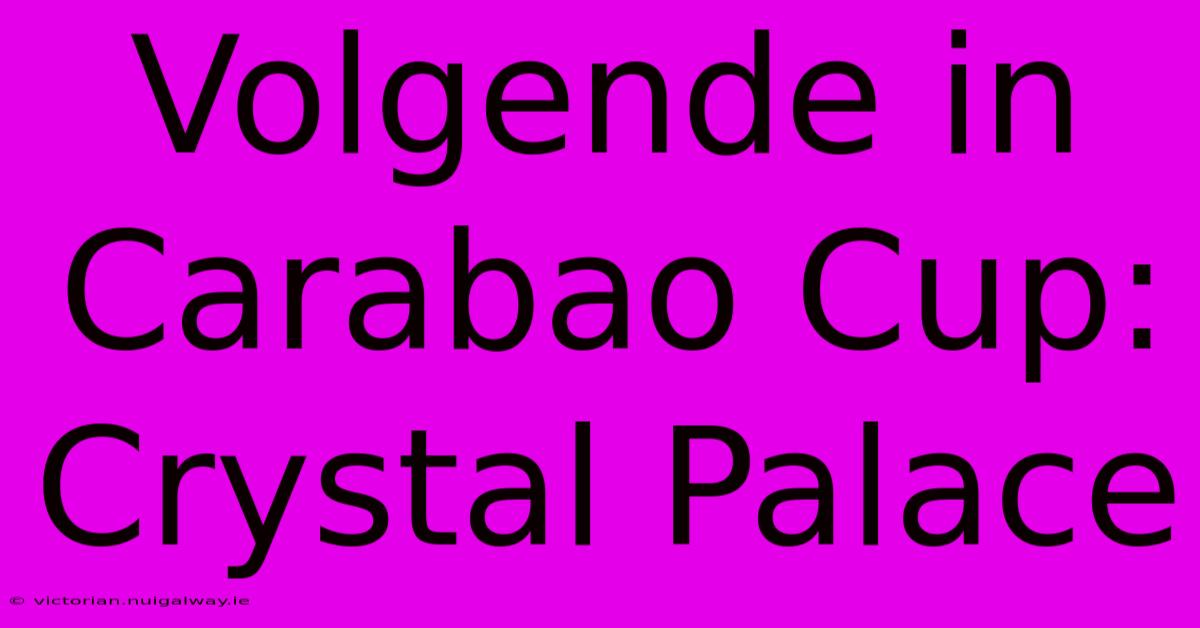 Volgende In Carabao Cup: Crystal Palace 