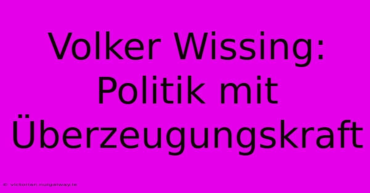 Volker Wissing: Politik Mit Überzeugungskraft 