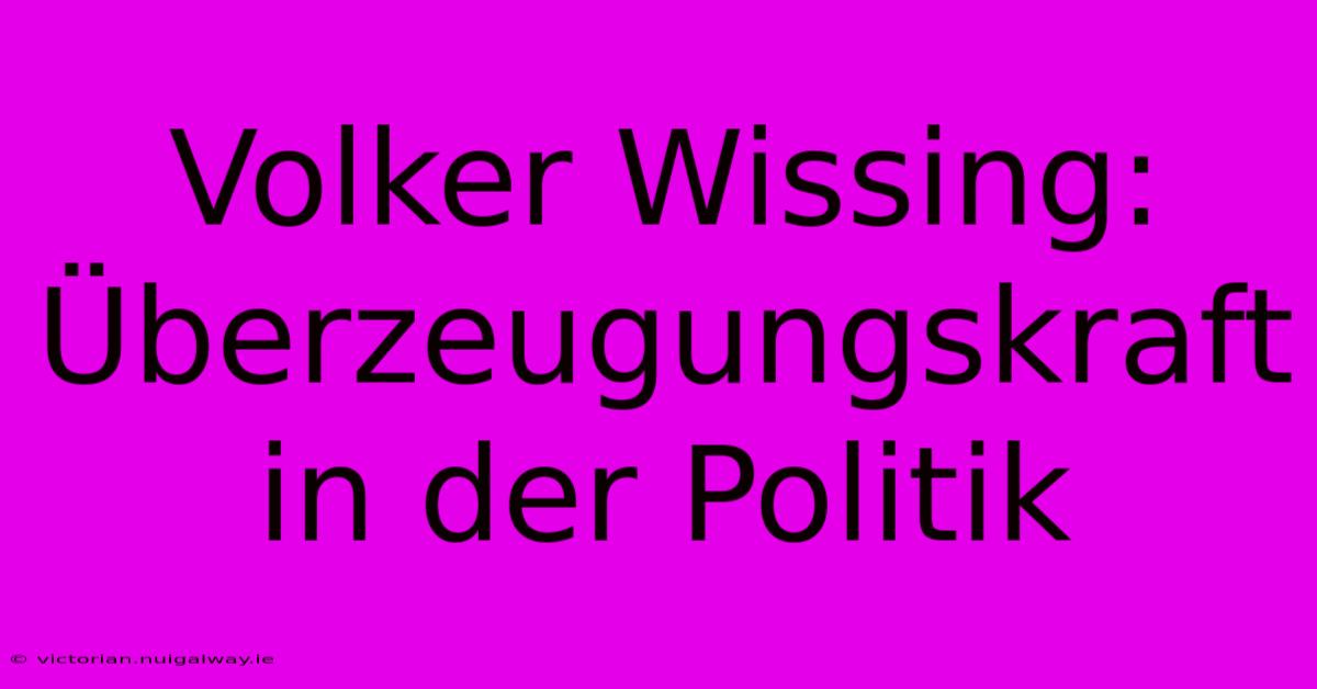 Volker Wissing: Überzeugungskraft In Der Politik