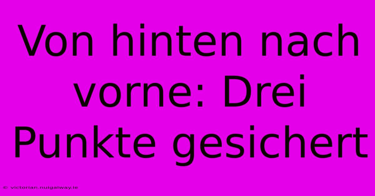 Von Hinten Nach Vorne: Drei Punkte Gesichert