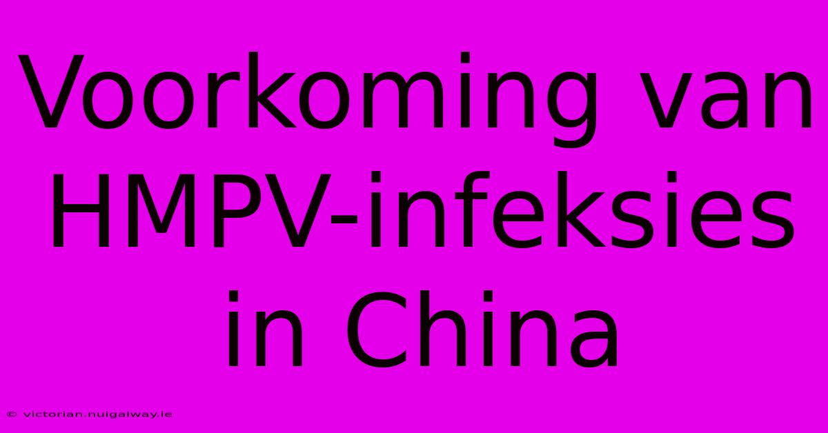 Voorkoming Van HMPV-infeksies In China