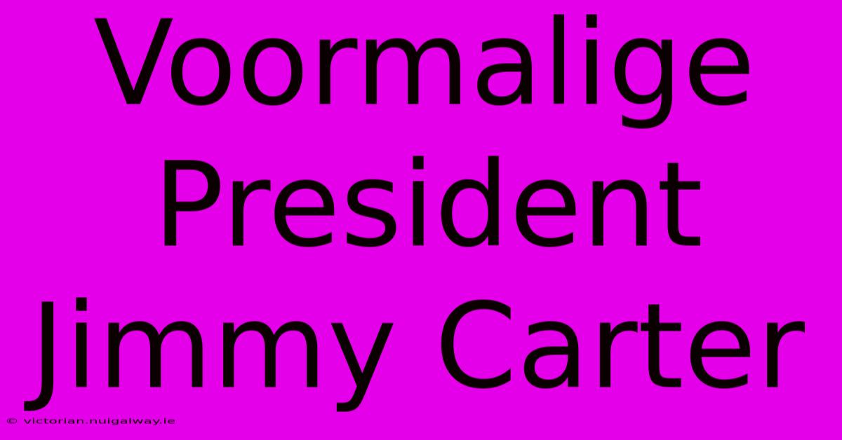 Voormalige President Jimmy Carter