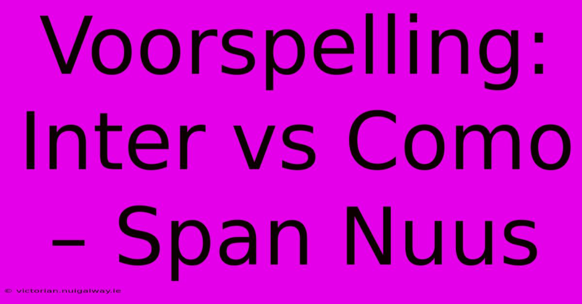 Voorspelling: Inter Vs Como – Span Nuus