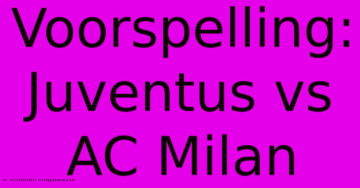 Voorspelling: Juventus Vs AC Milan