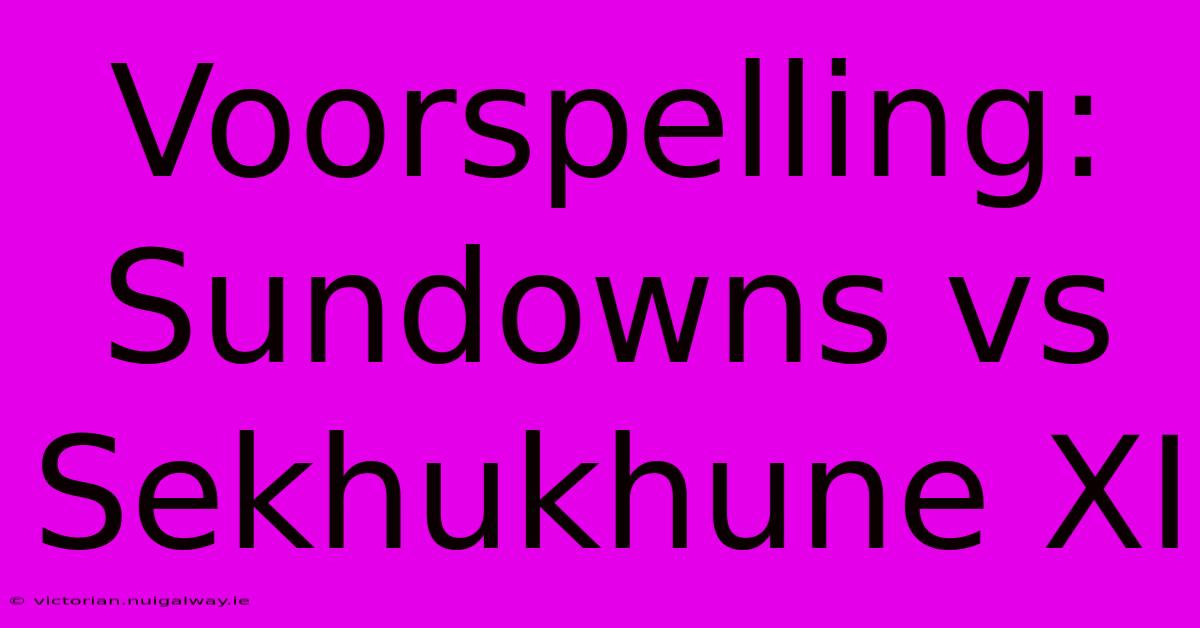 Voorspelling: Sundowns Vs Sekhukhune XI