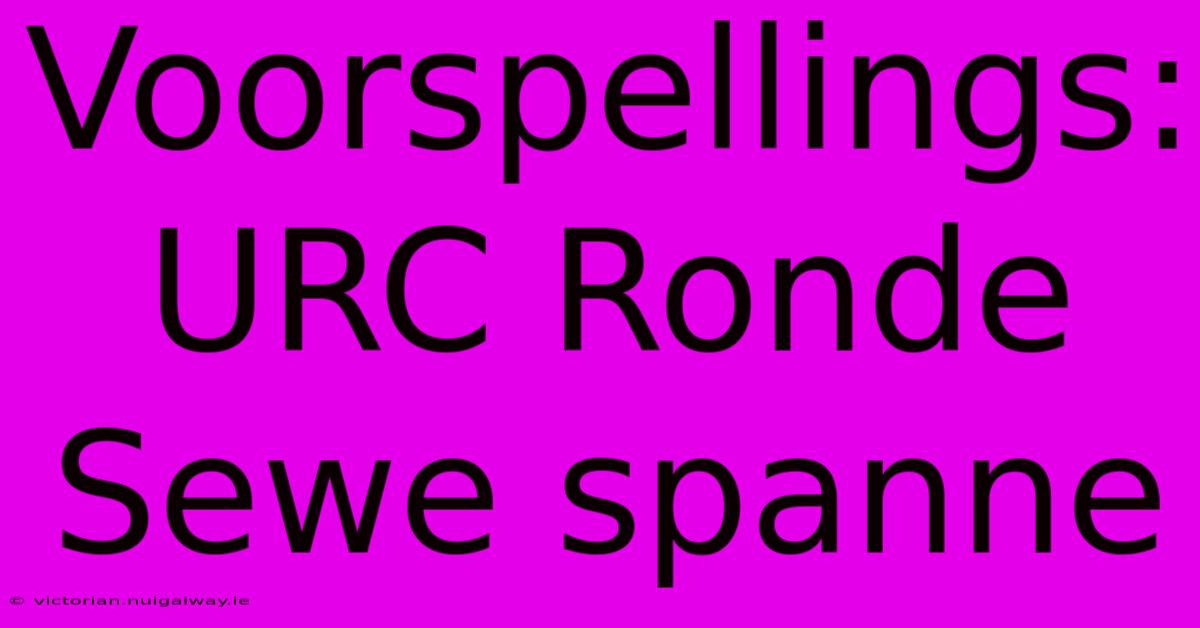 Voorspellings: URC Ronde Sewe Spanne