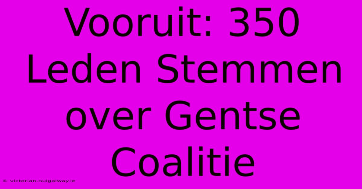 Vooruit: 350 Leden Stemmen Over Gentse Coalitie 