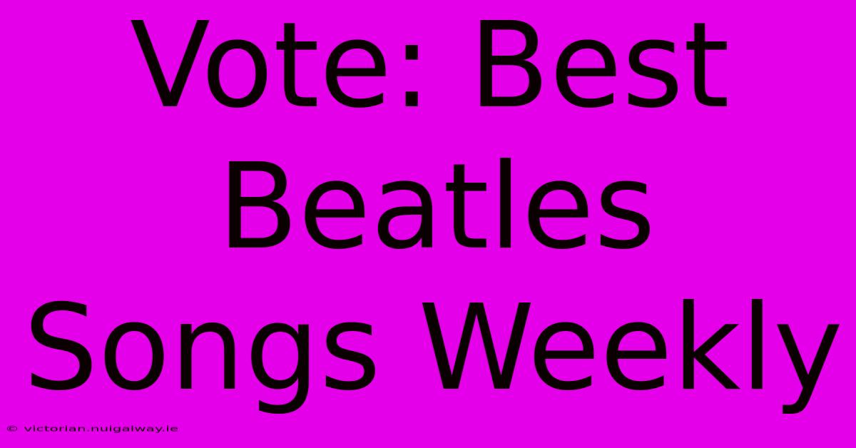 Vote: Best Beatles Songs Weekly